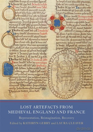 Lost Artefacts from Medieval England and France: Representation, Reimagination, Recovery: 8 (Writing History in the Middle Ages) - Laura Cleaver [KSIĄŻKA]