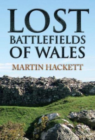 Lost Battlefields of Wales - Martin Hackett [KSIĄŻKA]