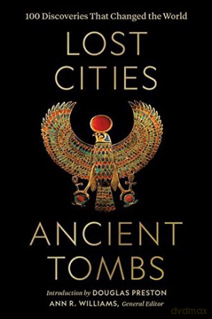 Lost Cities, Ancient Tombs: 100 Discoveries That Changed the World - Ann R. Williams [KSIĄŻKA]