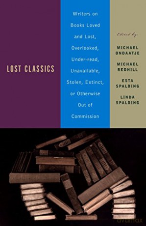 Lost Classics: Writers on Books Loved and Lost, Overlooked, Under-Read, Unavailable, Stolen, Extinct, or Otherwise Out of Commission - Michael Ondaatje [KSIĄŻKA]