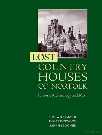 Lost Country Houses of Norfolk: History, Archaeology and Myth - Tom Williamson [KSIĄŻKA]