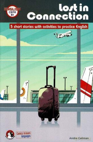 Lost In Connection: Student comic reader level B1: 5 Short stories with activities to practice English: Level B1 (Malamute) - Andre Caliman [KSIĄŻKA]