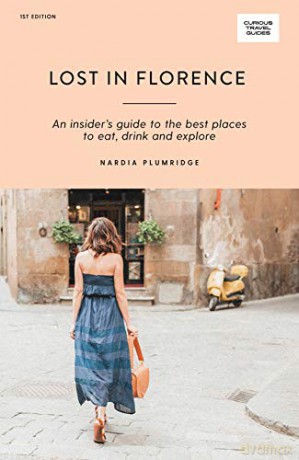 Lost in Florence: An insider's guide to the best places to eat, drink and explore (Curious Travel Guides) - Nardia Plumridge [KSIĄŻKA]