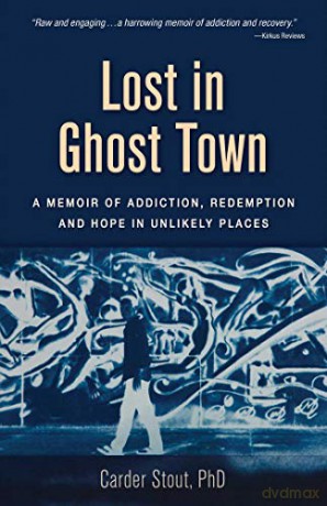 Lost in Ghost Town: A Memoir of Addiction, Redemption, and Hope in Unlikely Places - Dr. Carder Stout PhD [KSIĄŻKA]