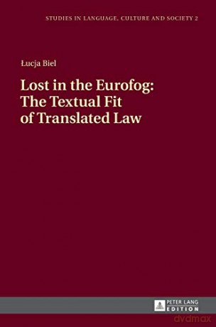 Lost in the Eurofog: The Textual Fit of Translated Law (2) (Studies in Language, Culture and Society) - Lucja Biel [KSIĄŻKA]