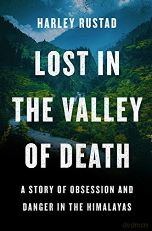 Lost in the Valley of Death: A Story of Obsession and Danger in the Himalayas - Harley Rustad [KSIĄŻKA]