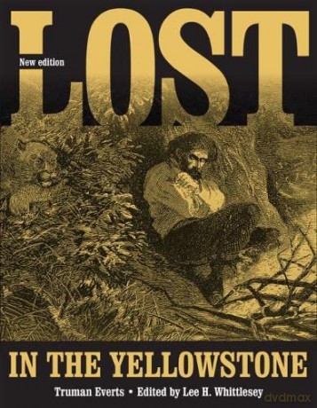 Lost in Yellowstone: Thirty-Seven Days of Peril and a Handwritten Account of Being Lost - Truman Everts [KSIĄŻKA]