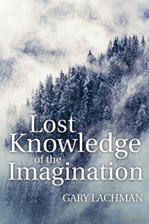 Lost Knowledge of the Imagination - Gary Lachman [KSIĄŻKA]
