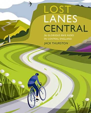 Lost Lanes Central England: 36 Glorious bike rides in the Midlands, Peak District, Cotswolds, Lincolnshire and Shropshire Hills - Jack Thurston [KSIĄŻKA]