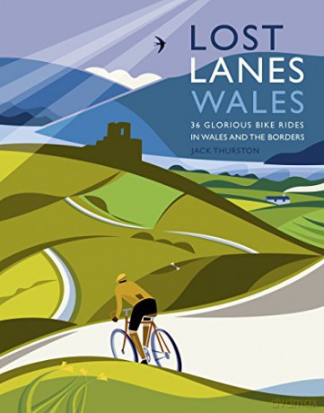 Lost Lanes Wales: 36 Glorious Bike Rides in Wales and the Borders - Jack Thurston [KSIĄŻKA]