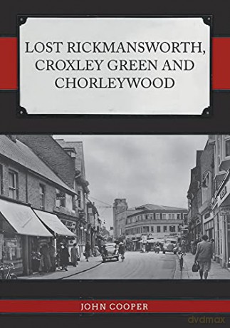 Lost Rickmansworth, Croxley Green and Chorleywood - John Cooper [KSIĄŻKA]