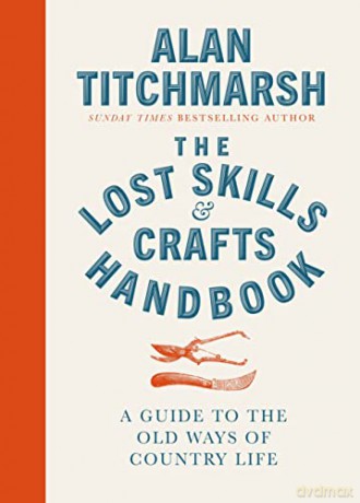 Lost Skills and Crafts Handbook: A Guide to the Old Ways of Country Life - Alan Titchmarsh [KSIĄŻKA]