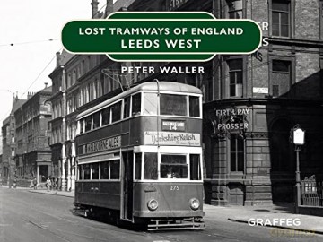 Lost Tramways: Leeds West (Lost Tramways of England) - Peter Waller [KSIĄŻKA]