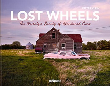 Lost Wheels: The Nostalgic Beauty of Abandoned Cars - Dieter Klein [KSIĄŻKA]