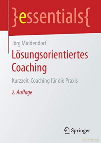 Lösungsorientiertes Coaching: Kurzzeit-Coaching für die Praxis (essentials) - Jörg Middendorf [KSIĄŻKA]
