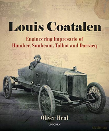 Louis Coatalen: Engineering Impresario of Humber, Sunbeam, Talbot, Darracq - Oliver Heal [KSIĄŻKA]