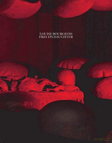 Louise Bourgeois, Freud's Daughter - Philip Larratt-smith [KSIĄŻKA]