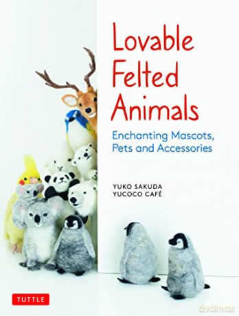 Lovable Felted Animals: Enchanting Mascots, Pets and Accessories - yucoco cafe [KSIĄŻKA]