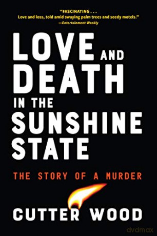 Love and Death in the Sunshine State: The Story of a Crime - Cutter Wood [KSIĄŻKA]