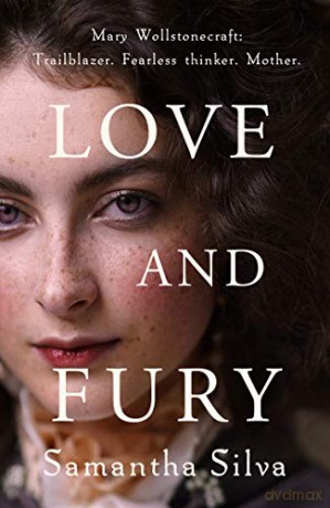 Love and Fury: Mary Wollstonecraft - Trailblazer. Fearless Thinker. Mother. - Samantha Silva [KSIĄŻKA]