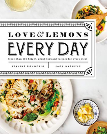 Love and Lemons Every Day: More than 100 Bright, Plant-Forward Recipes for Every Meal - Jeanine Donofrio [KSIĄŻKA]