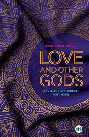 Love and Other Gods: Adventures Through Psychosis - Michael Nangla [KSIĄŻKA]