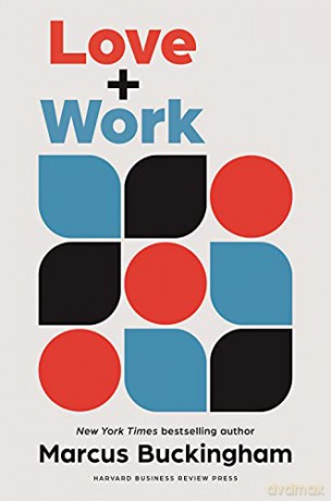Love and Work: How to Find What You Love, Love What You Do, and Do It for the Rest of Your Life - Marcus Buckingham [KSIĄŻKA]