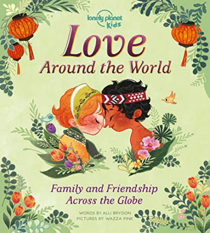 Love Around The World: Family and Friendship Around the World (Lonely Planet Kids) - Alli Brydon [KSIĄŻKA]
