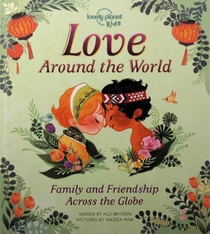 Love Around The World: Family and Friendship Around the World (Lonely Planet Kids) - Alli Brydon [KSIĄŻKA]