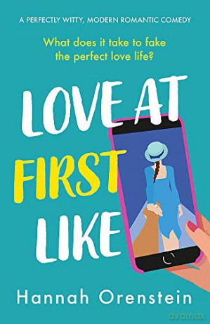 Love at First Like: A wise and witty rom-com of love in the digital age - Hannah Orenstein [KSIĄŻKA]