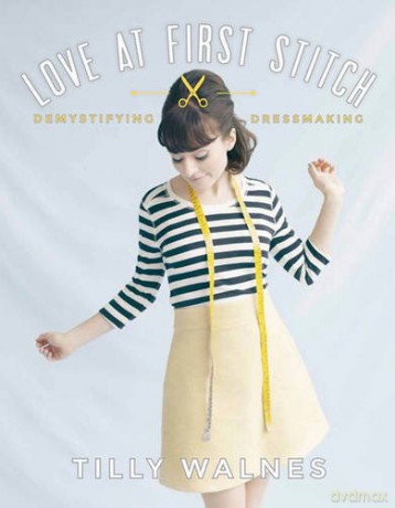 Love at First Stitch: Demystifying Dressmaking (bestselling sewing book, learn to sew, sewing for beginners) - Tilly Walnes [KSIĄŻKA]