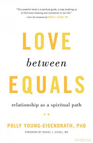 Love between Equals: Relationship as a Spiritual Path - Polly Young-Eisendrath [KSIĄŻKA]