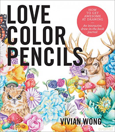 Love Colored Pencils: How to Get Awesome at Drawing: An Interactive Draw-in-the-Book Journal - Vivian Wong [KSIĄŻKA]