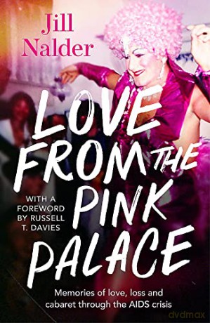 Love from the Pink Palace: Memories of Love, Loss and Cabaret through the AIDS Crisis - Jill Nalder [KSIĄŻKA]