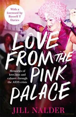 Love from the Pink Palace: Memories of Love, Loss and Cabaret through the AIDS Crisis - Jill Nalder [KSIĄŻKA]