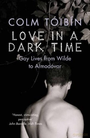 Love in a Dark Time: Gay Lives from Wilde to Almodovar - Colm Toibin [KSIĄŻKA]
