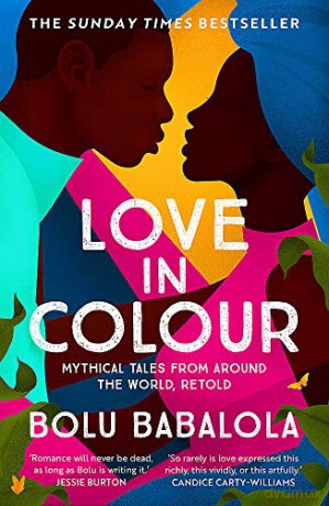 Love in Colour: 'So rarely is love expressed this richly, this vividly, or this artfully.' Candice Carty-Williams - Bolu Babalola [KSIĄŻKA]
