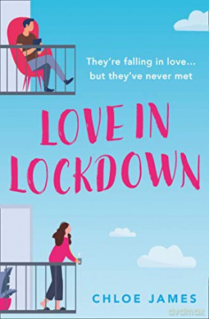 Love in Lockdown: They're falling in love, but they've never met. A feel-good, uplifting romance book to curl up with - Chloe James [KSIĄŻKA]