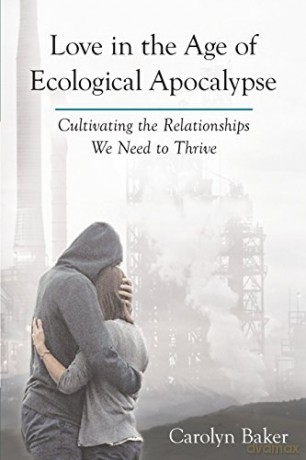 Love in the Age of Ecological Apocalypse: Cultivating the Relationships We Need to Thrive (Sacred Activism): 9 - Carolyn [KSIĄŻKA]