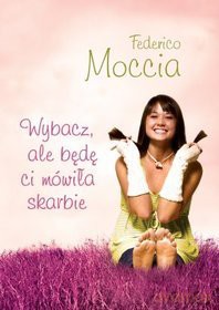 Wybacz, ale będę ci mówiła skarbie - Federico Moccia [KSIĄŻKA]