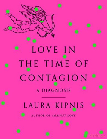 Love in the Time of Contagion: A Diagnosis - Laura Kipnis [KSIĄŻKA]
