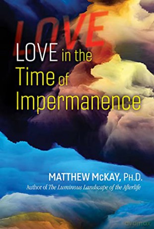 Love in the Time of Impermanence: A Sacred Planet Book - Matthew McKay [KSIĄŻKA]