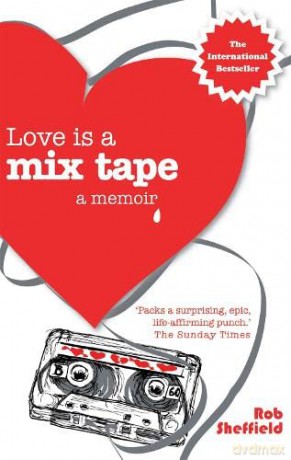 Love Is A Mix Tape: A Memoir - Rob Sheffield [KSIĄŻKA]
