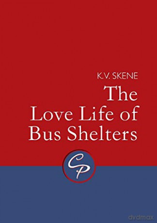 Love Life of Bus Shelters - K.V. Skene [KSIĄŻKA]