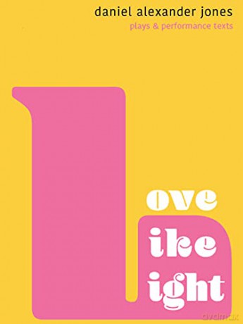 Love Like Light: Plays and Performance Texts - Daniel Alexander Jones [KSIĄŻKA]