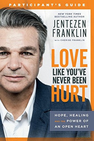 Love Like You've Never Been Hurt Participant's Guide: Hope, Healing and the Power of an Open Heart - Jentezen Franklin [KSIĄŻKA]
