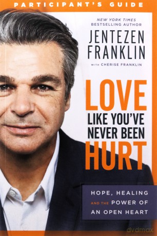 Love Like You've Never Been Hurt Participant's Guide: Hope, Healing and the Power of an Open Heart - Jentezen Franklin [KSIĄŻKA]