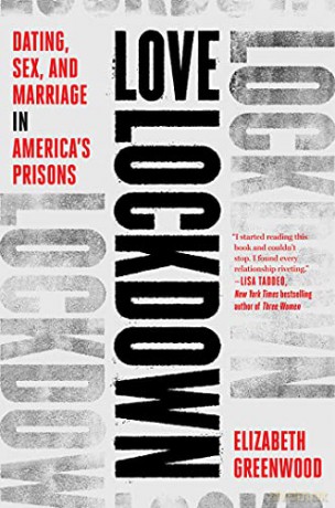 Love Lockdown: Dating, Sex, and Marriage in America's Prisons - Elizabeth Greenwood [KSIĄŻKA]