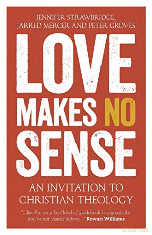 Love Makes No Sense: An Invitation to Christian Theology - Jennifer Strawbridge [KSIĄŻKA]