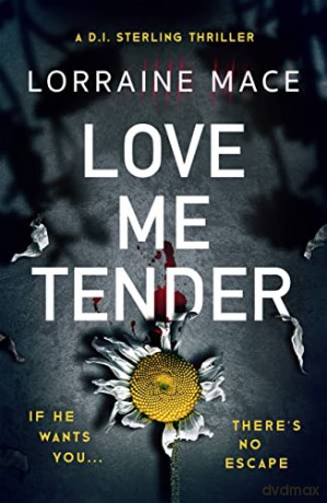 Love Me Tender: An unflinching, twisty and jaw-dropping thriller (Book Five, DI Sterling Series) (The DI Sterling Series) - Lorraine Mace [KSIĄŻKA]